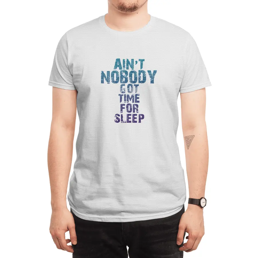AIN'T NOBODY GOT TIME FOR SLEEP Spor T-Shirt