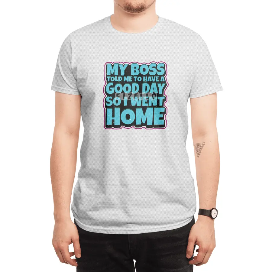 my boss told me to have a good day so i went home Spor T-Shirt