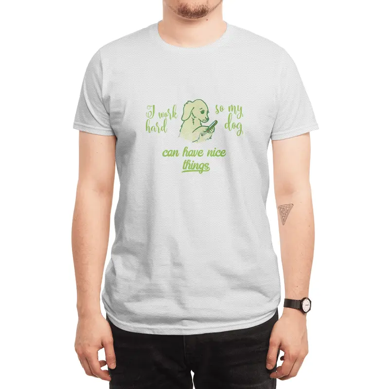 I Work Hard So My Dog Can Have Nice Things Spor T-Shirt