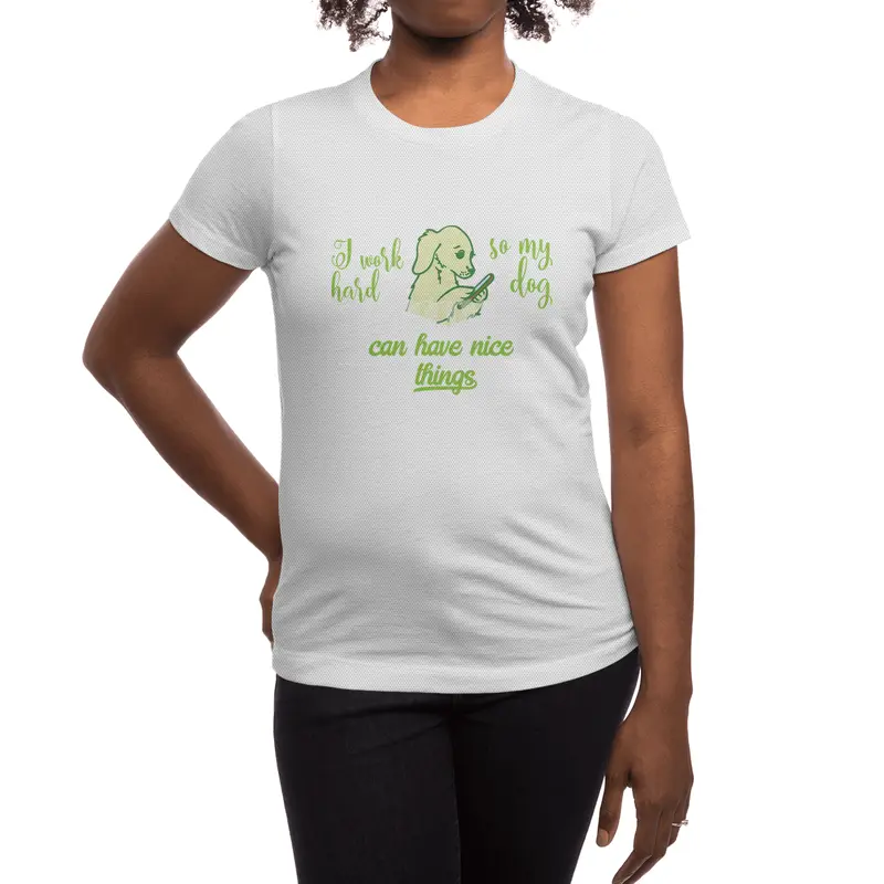 I Work Hard So My Dog Can Have Nice Things Spor T-Shirt