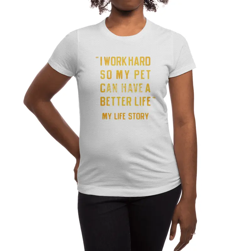 I Work Hard So My Pet Can Have A Better Life Spor T-Shirt