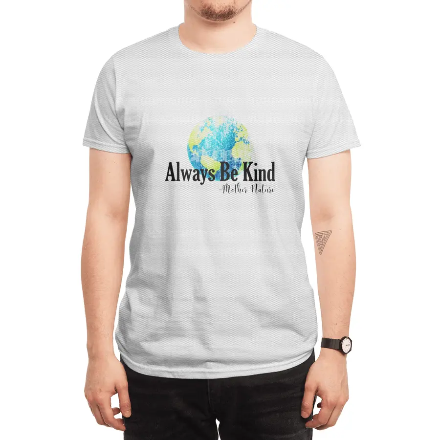 Always Be Kind - Mother Nature Spor T-Shirt
