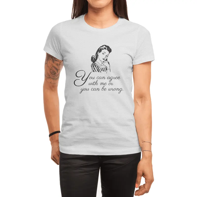 You Can Agree With Me or You Can Be Wrong | Sassy | Snarky | Sarcastic | Funny | Right Spor T-Shirt