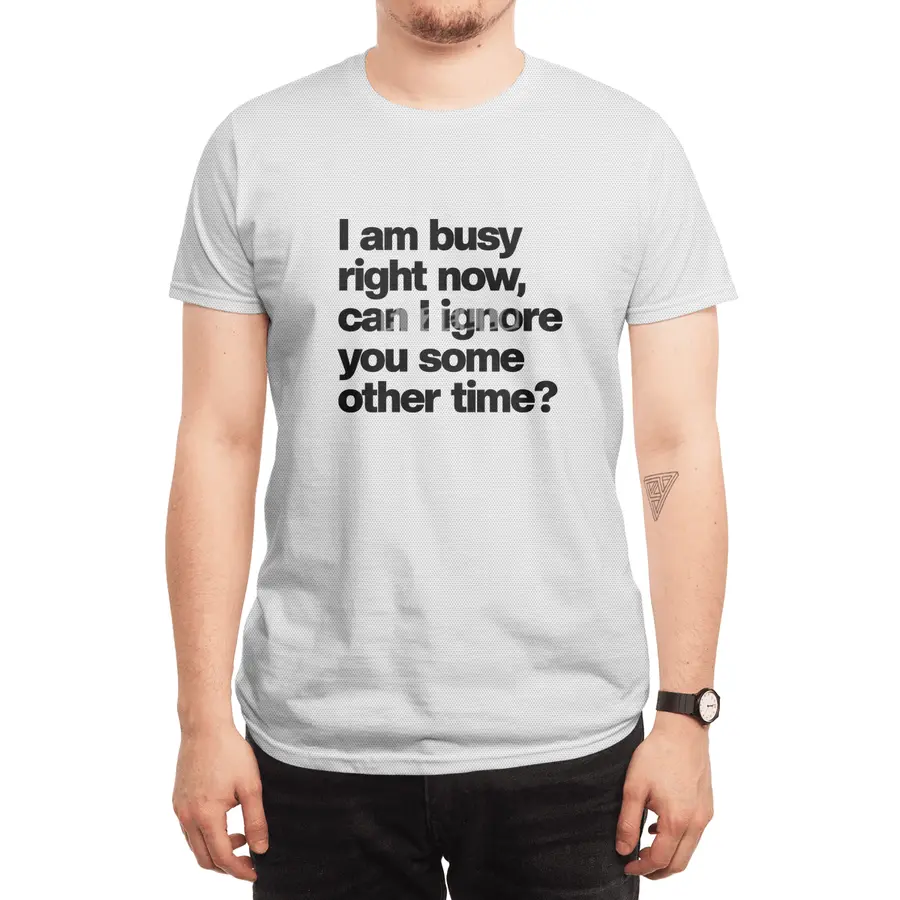 I Am Busy Right Now, Can I Ignore You Some Other Time? - Funny Sarcastic Spor T-Shirt