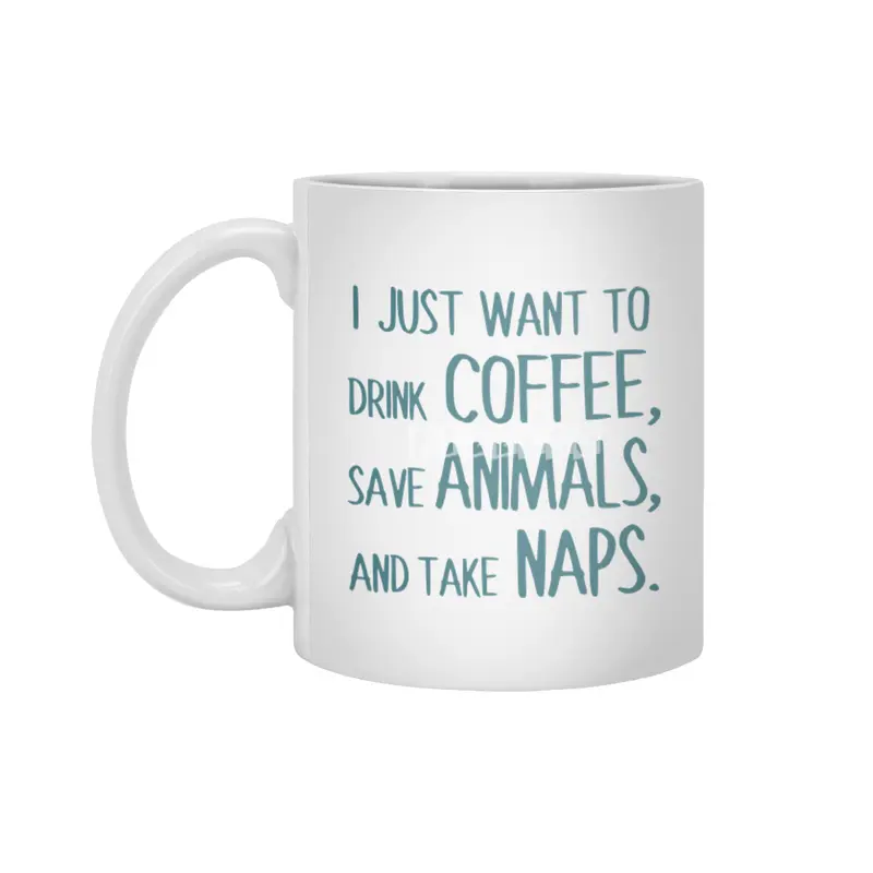 I Just Want To Drink Coffee, Save Animals, And Take Naps Beyaz Kupa