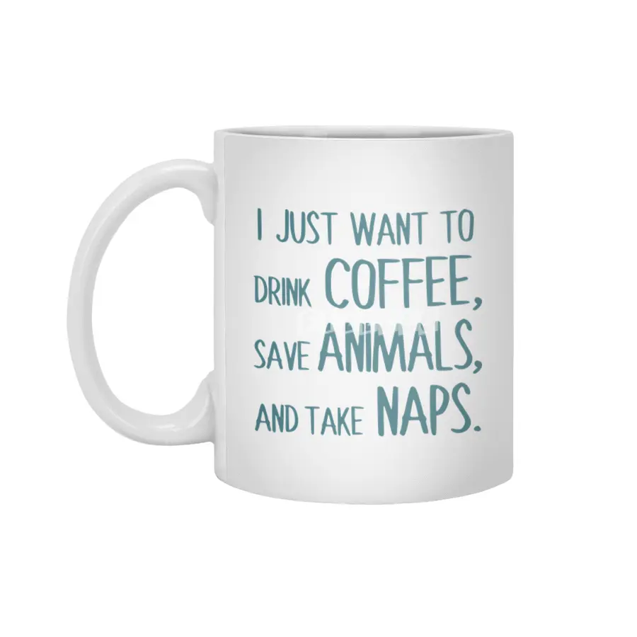 I Just Want To Drink Coffee, Save Animals, And Take Naps Beyaz Kupa