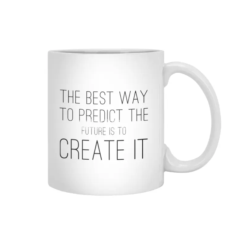 The Best Way To Predict The Future Is To Create It Beyaz Kupa