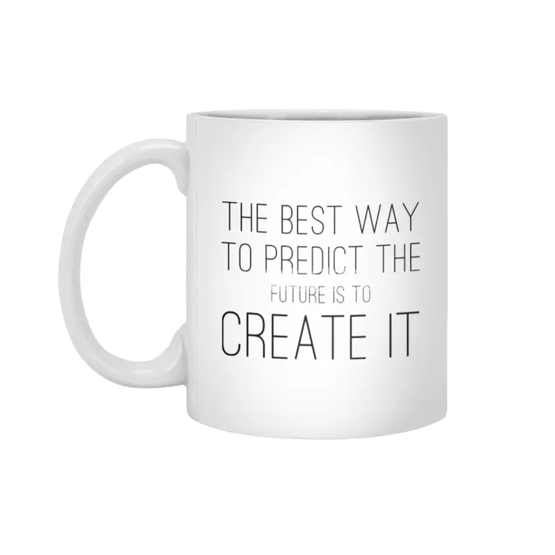 The Best Way To Predict The Future Is To Create It Beyaz Kupa