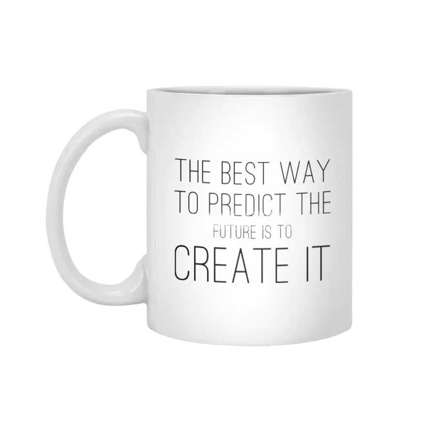 The Best Way To Predict The Future Is To Create It Beyaz Kupa