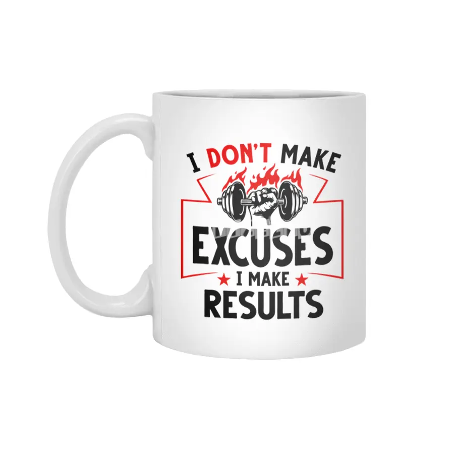 I DON'T MAKE EXCUSES- I MAKE RESULTS Beyaz Kupa