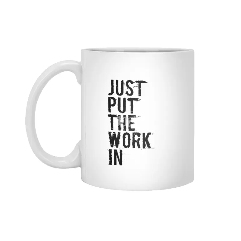 Just Put The Work In (black text) Beyaz Kupa