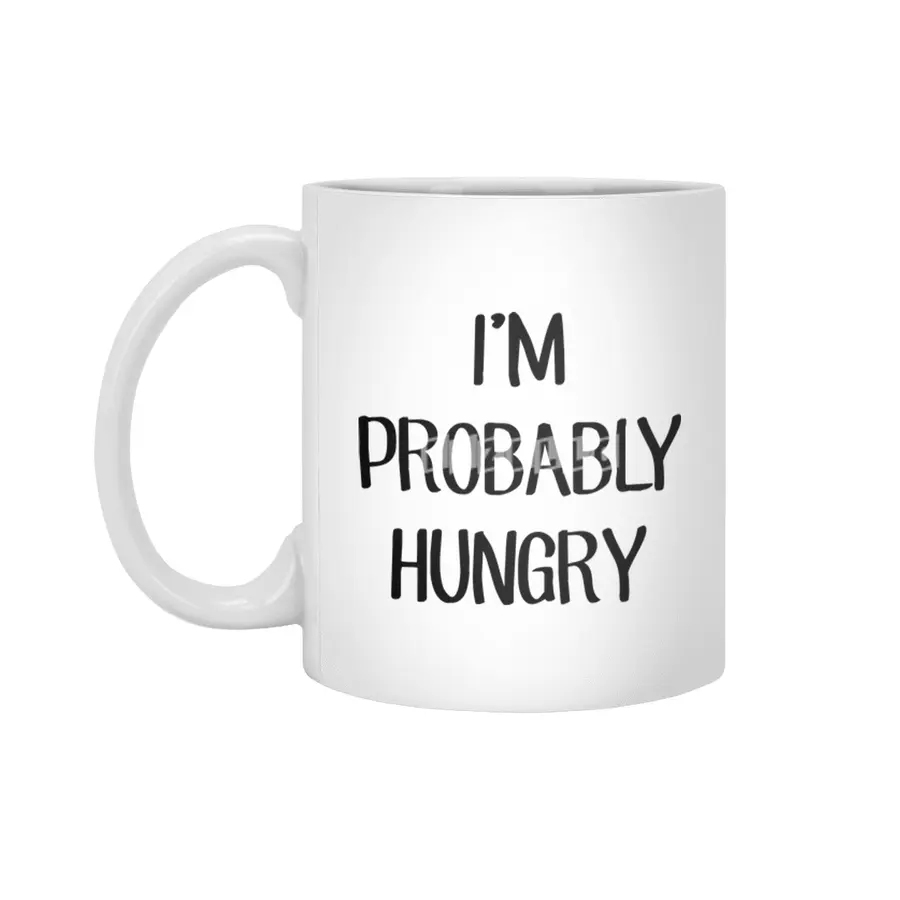 I'm Probably Hungry Beyaz Kupa