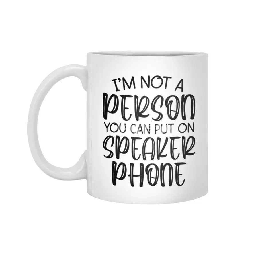 i'm not a person you can put on speaker phone Beyaz Kupa