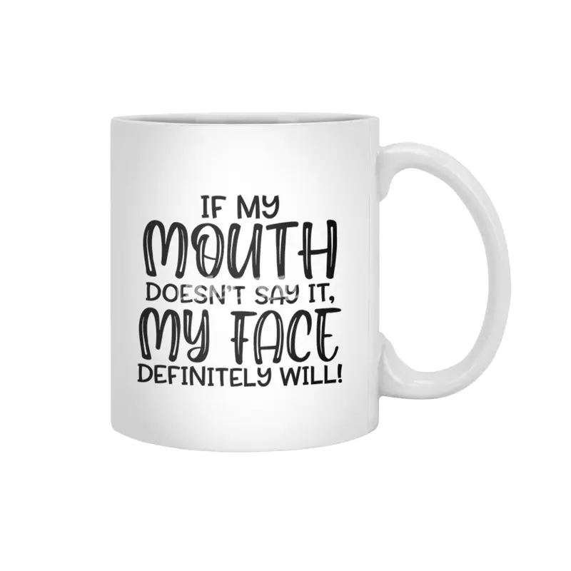 IF MY MOUTH DOESN'T SAY IT,MY FACE DEFINITELY WILL Beyaz Kupa