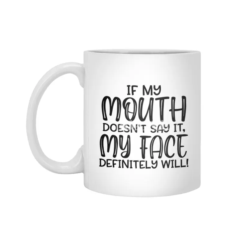 IF MY MOUTH DOESN'T SAY IT,MY FACE DEFINITELY WILL Beyaz Kupa