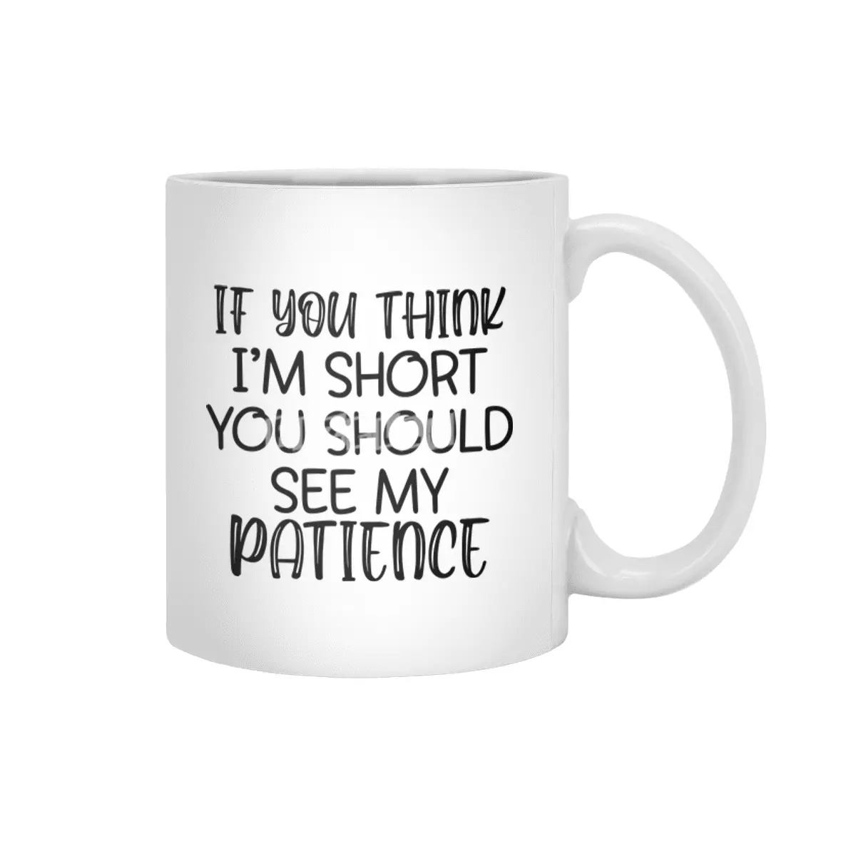 IF YOU THINK I'M SHORT YOU SHOULD SEE MY PATIENCE Beyaz Kupa