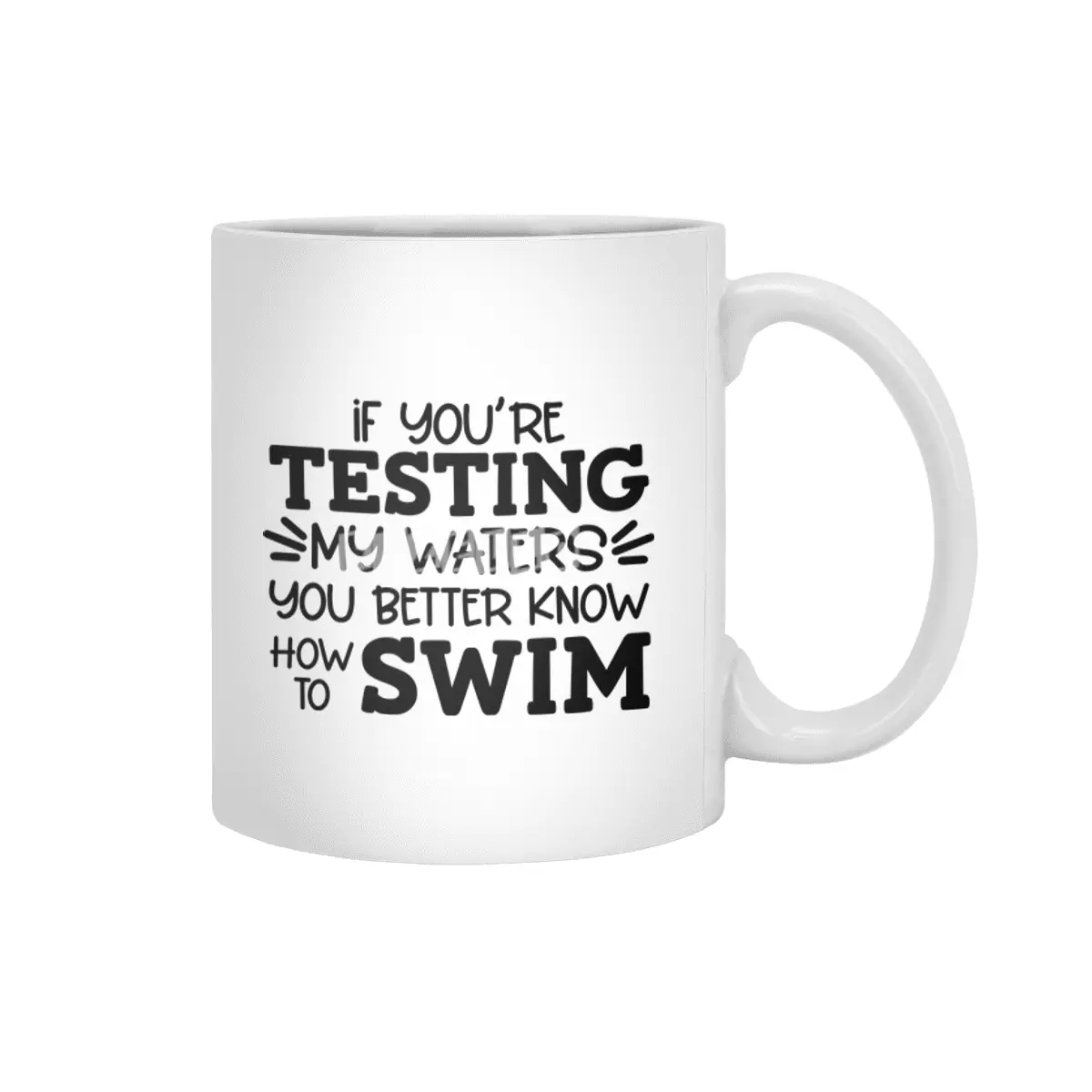 IF YOU'RE TESTING MY WATERS YOU BETTER KNOW Beyaz Kupa