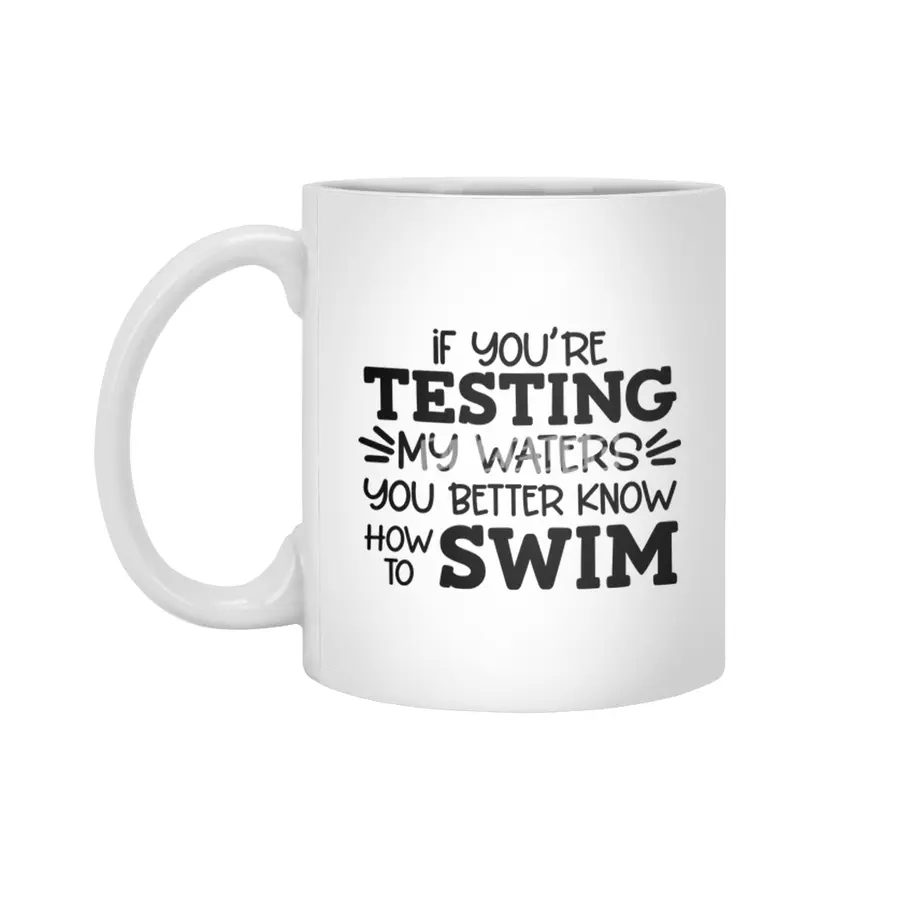 IF YOU'RE TESTING MY WATERS YOU BETTER KNOW Beyaz Kupa