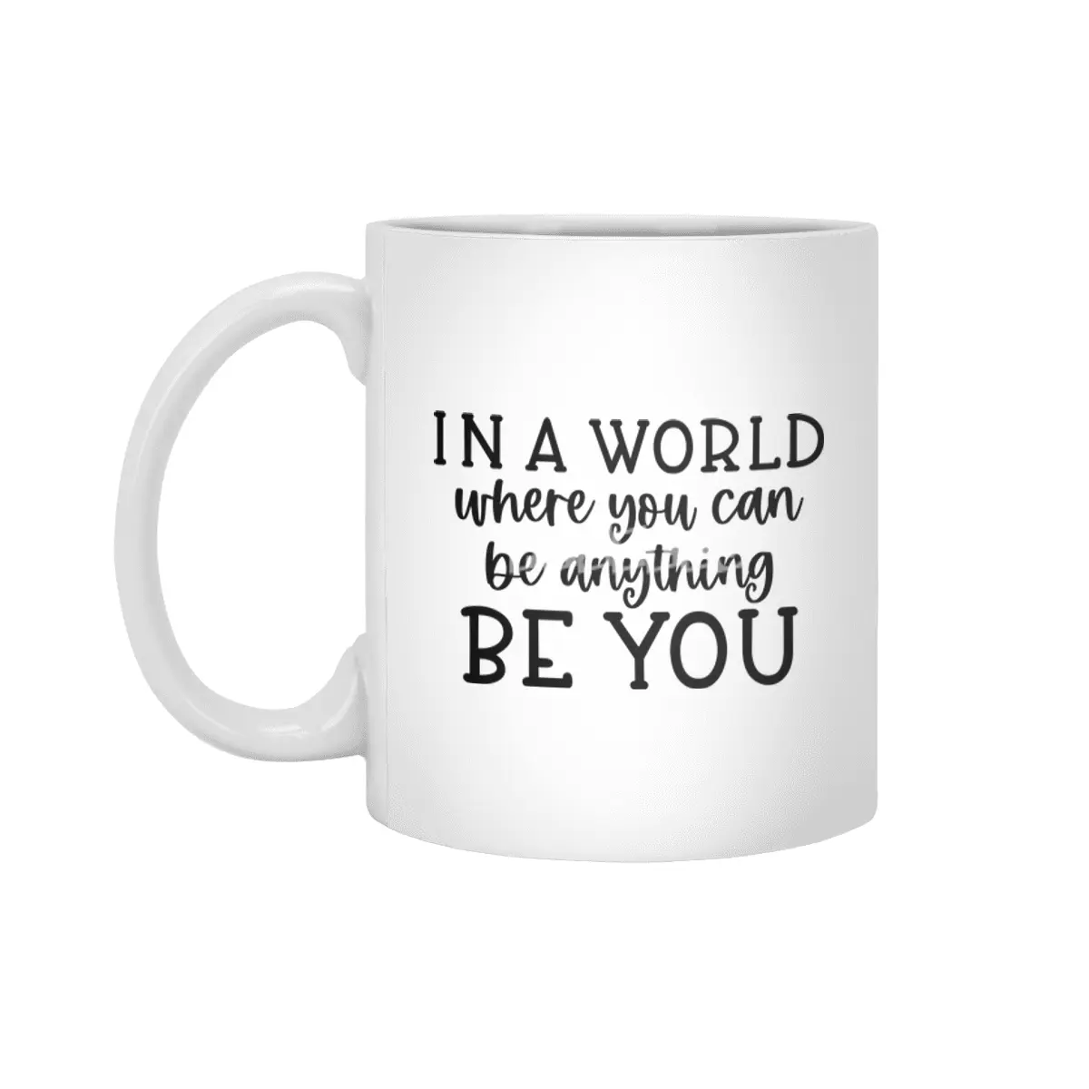 IN A WORLD WHERE YOU CAN BE ANYTHING BE YOU Beyaz Kupa