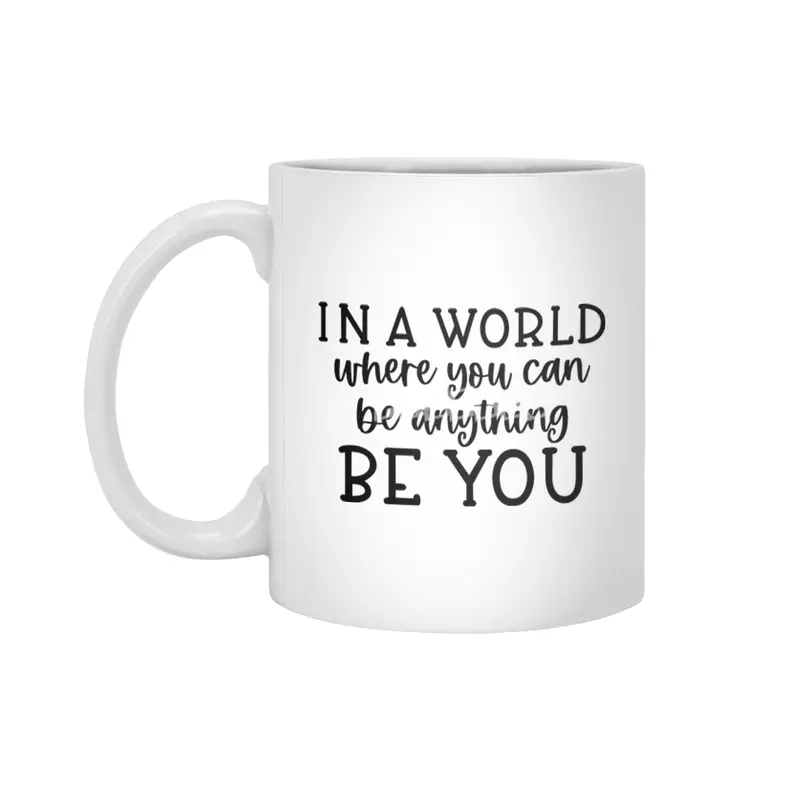 IN A WORLD WHERE YOU CAN BE ANYTHING BE YOU Beyaz Kupa
