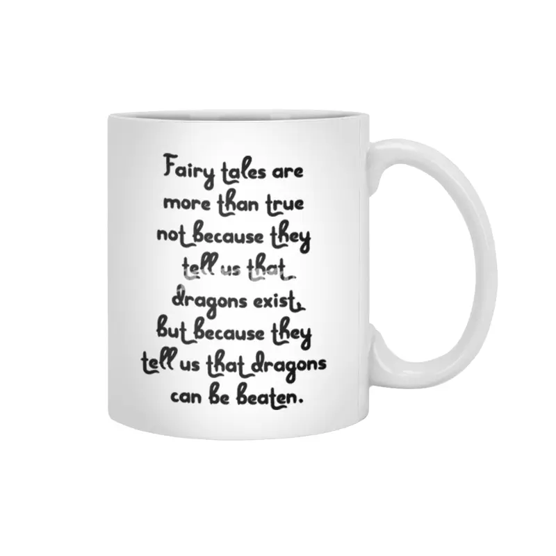 "Fairy tales are more than true not because they tell us that dragons exist, but because..." Quote Beyaz Kupa