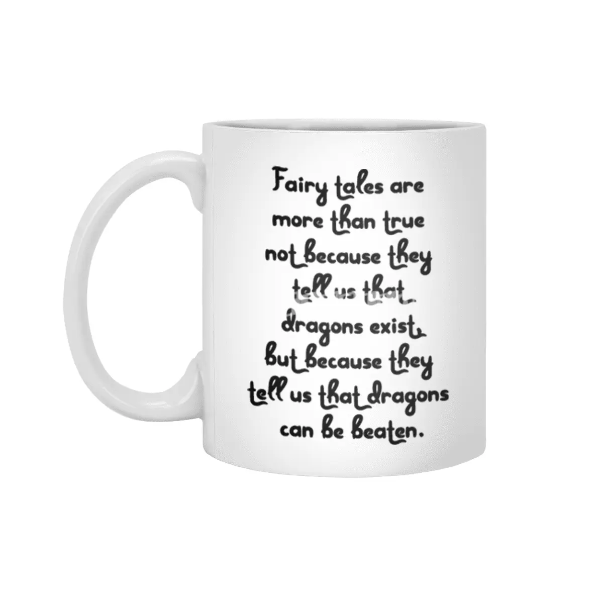 "Fairy tales are more than true not because they tell us that dragons exist, but because..." Quote Beyaz Kupa