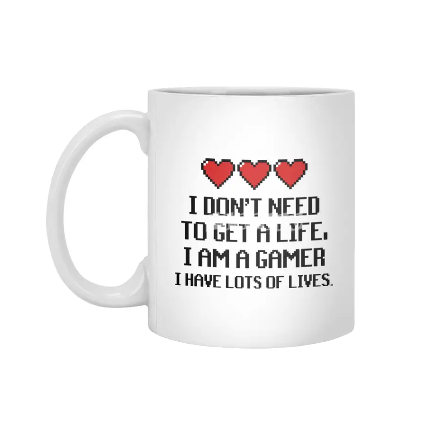 "I Don't Need To Get A Life, I Am A Gamer I Have Lots of Lives" Quote Beyaz Kupa