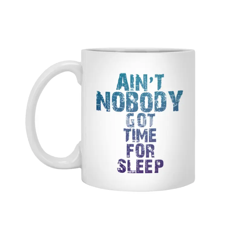 AIN'T NOBODY GOT TIME FOR SLEEP Beyaz Kupa