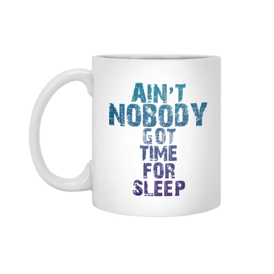 AIN'T NOBODY GOT TIME FOR SLEEP Beyaz Kupa