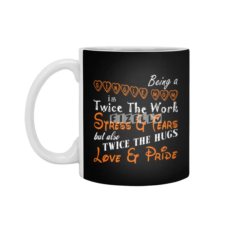 Being A Single Mom Is Twice The Work Stress And Tears But Also Twice The Hugs Love And Pride Beyaz Kupa