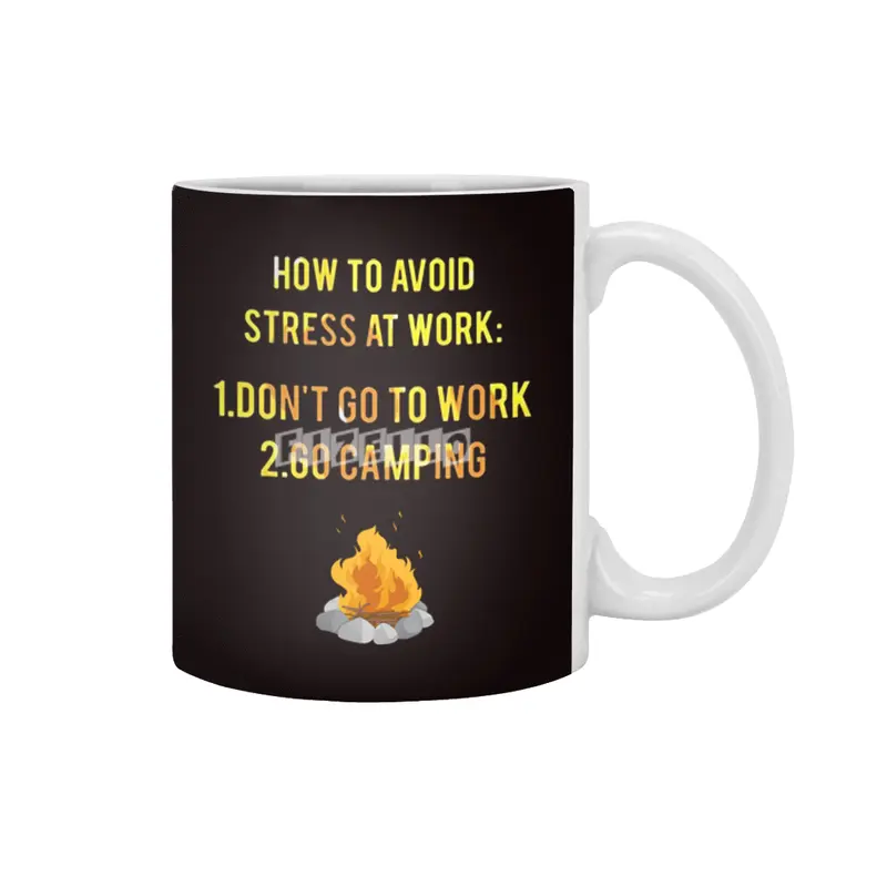 How To Avoid Stress At Work Don't Go To Work Go Camping Beyaz Kupa