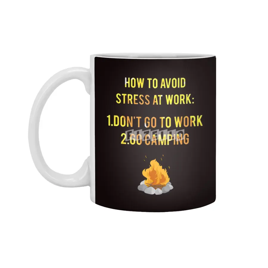 How To Avoid Stress At Work Don't Go To Work Go Camping Beyaz Kupa