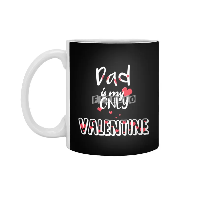 Dad Is My Only Valentine Fathers Gift  Beyaz Kupa