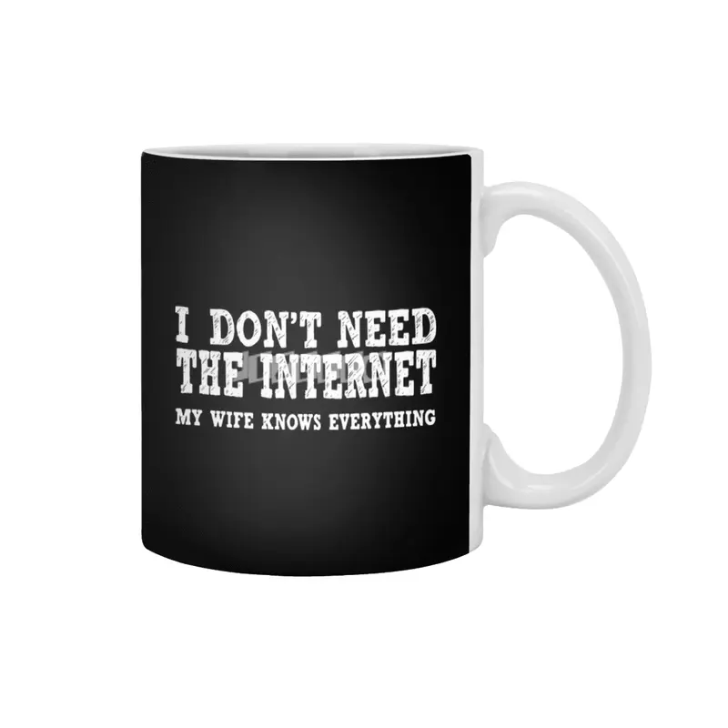 Dont Need Internet My Wife Knows Everything Funny Beyaz Kupa