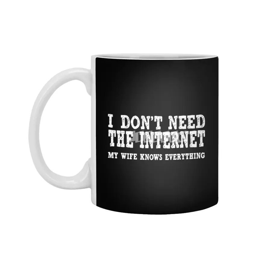 Dont Need Internet My Wife Knows Everything Funny Beyaz Kupa
