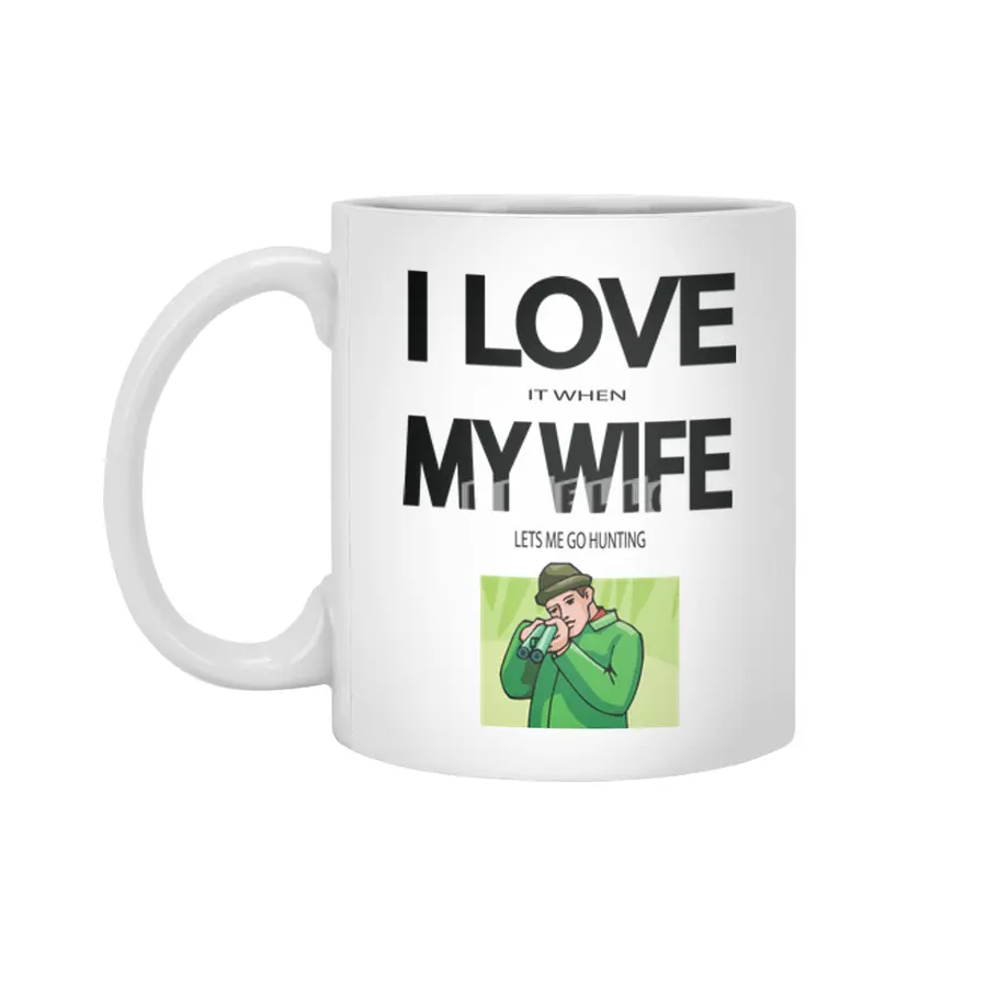 I Love it when my Wife lets me go hunting Beyaz Kupa