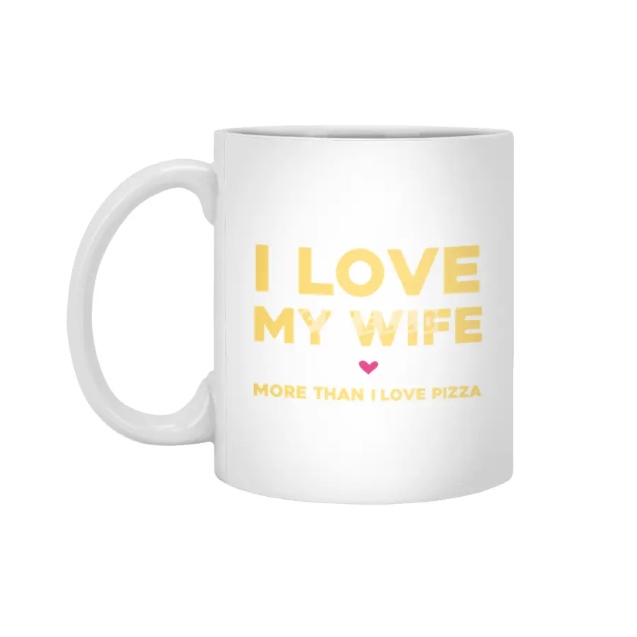 I love my wife more than pizza Beyaz Kupa