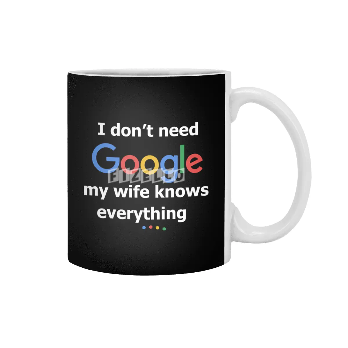 I dont need Google my wife knows everything Beyaz Kupa