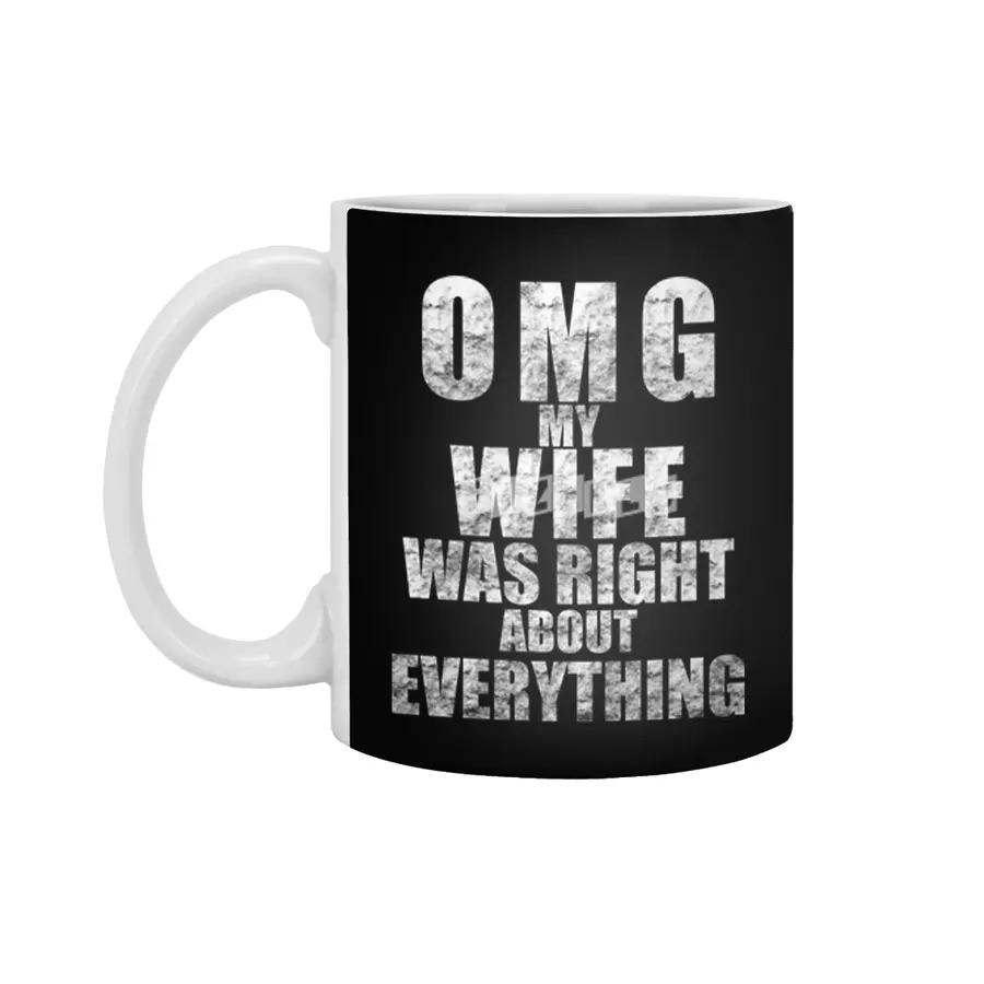 Omg My Wife Was Right About Everything Beyaz Kupa