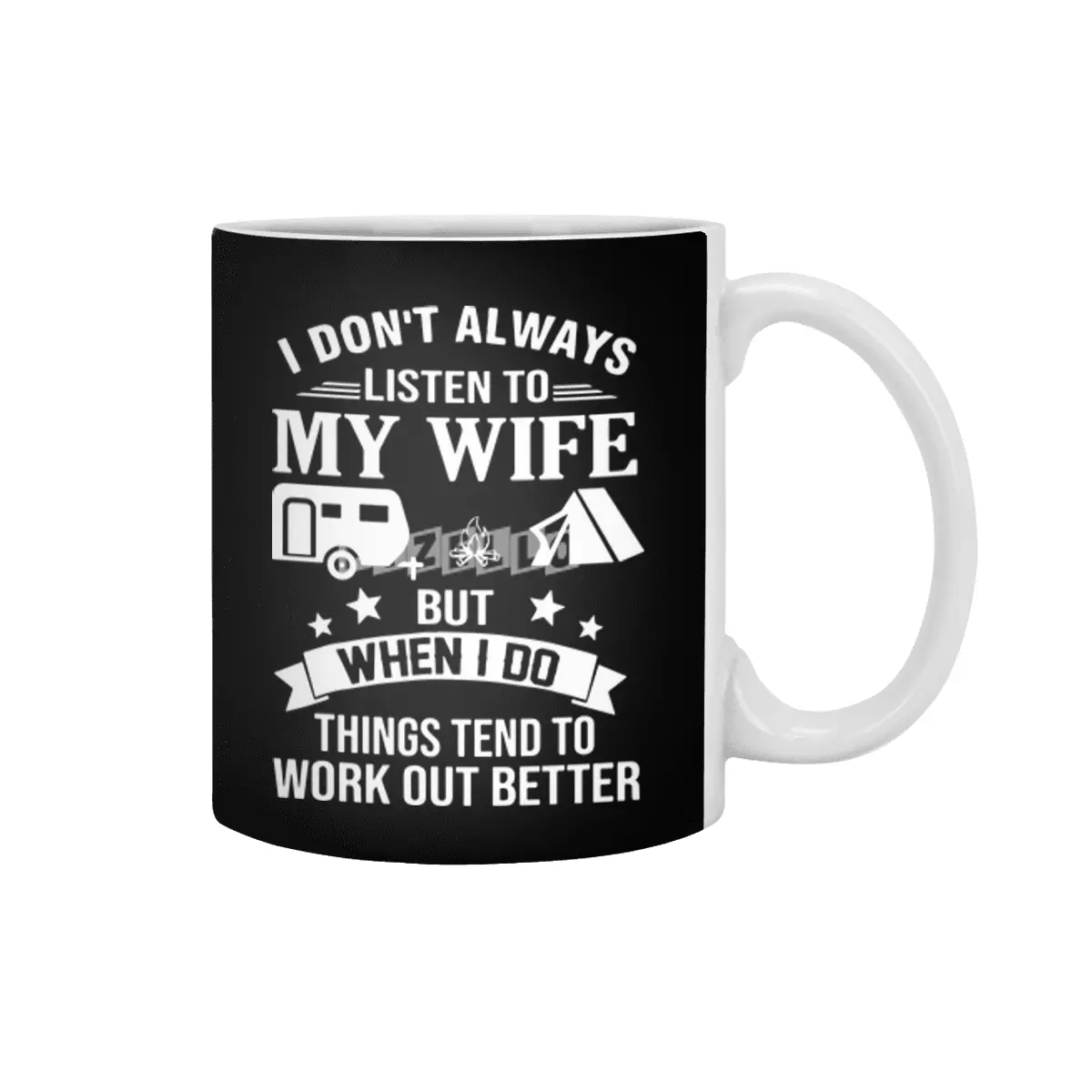 I dont always listen my wife but when I do things tend to work out better wife Beyaz Kupa