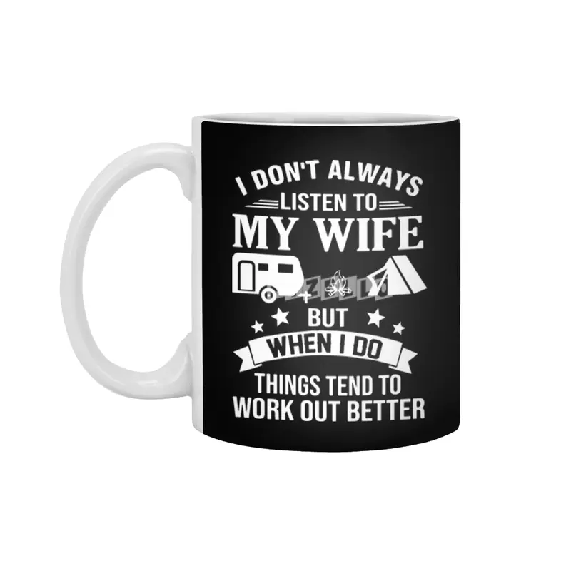 I dont always listen my wife but when I do things tend to work out better wife Beyaz Kupa
