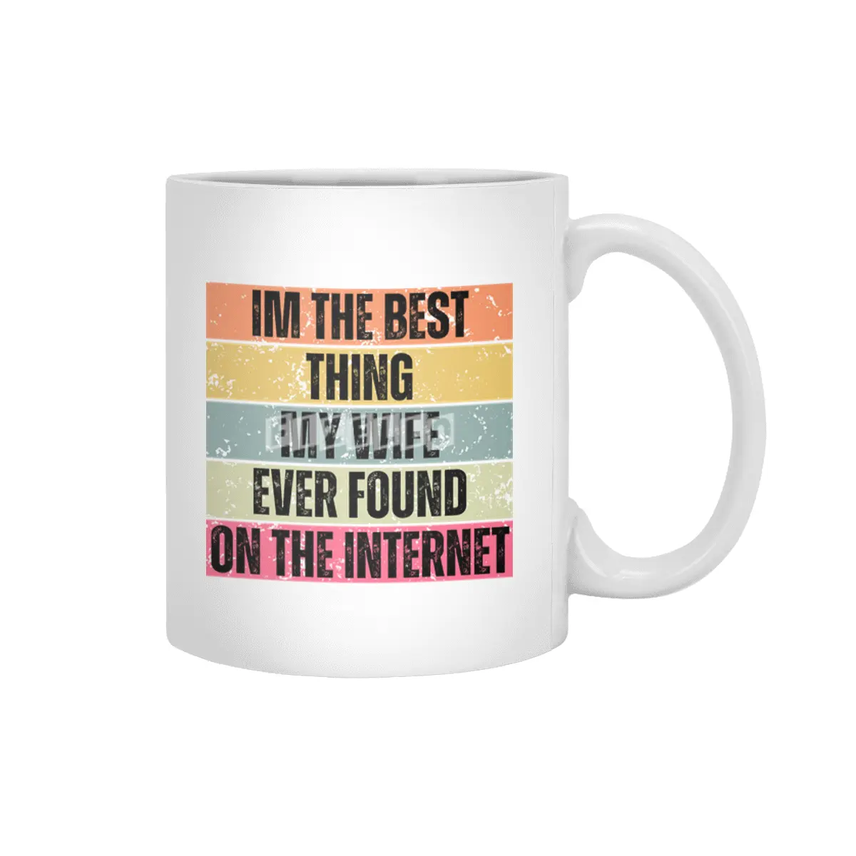 Im The Best Thing My Wife Ever Found On The Internet funny saying Beyaz Kupa