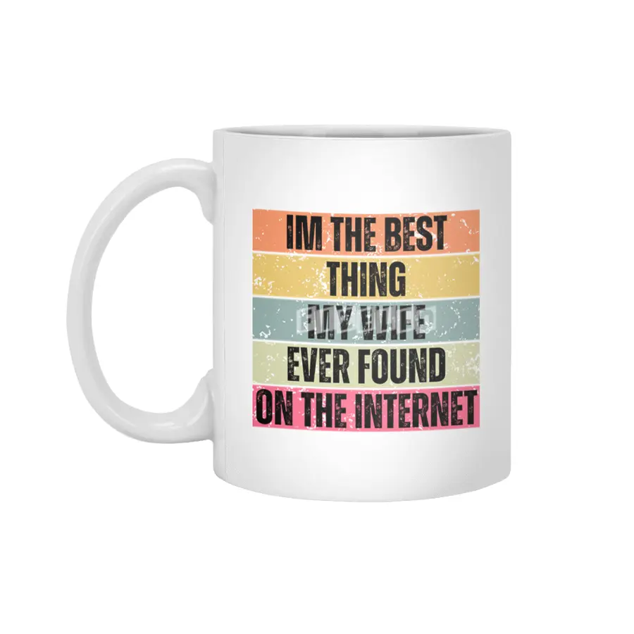 Im The Best Thing My Wife Ever Found On The Internet funny saying Beyaz Kupa