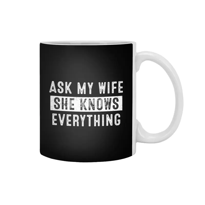 Ask My Wife She Knows Everything Beyaz Kupa