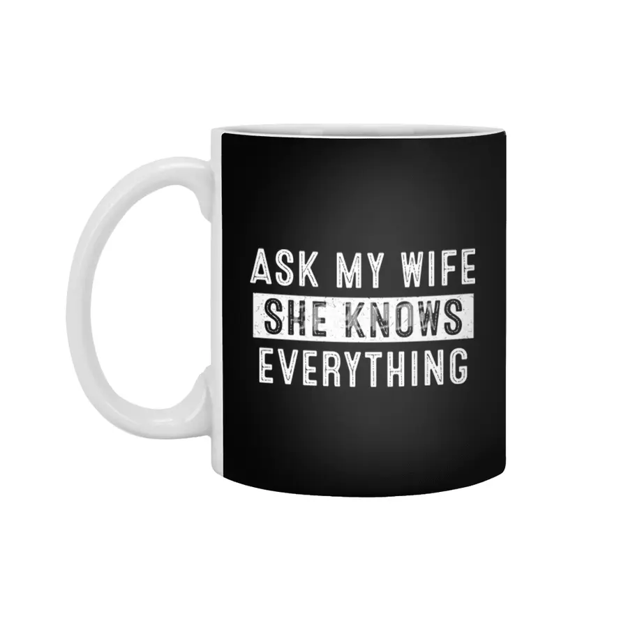 Ask My Wife She Knows Everything Beyaz Kupa