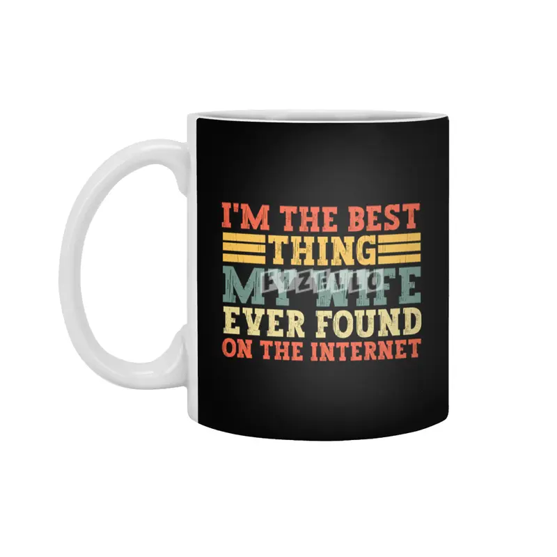 im the best thing my wife ever found on the internet t-shirt Beyaz Kupa