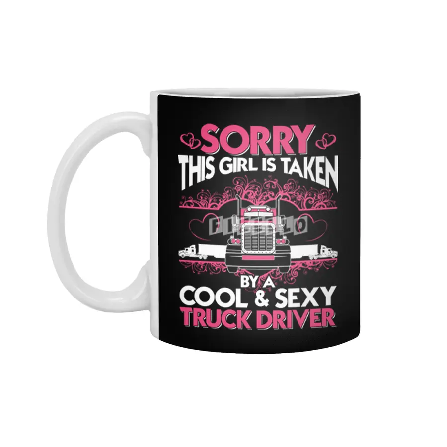 Sorry This Girl Is Taken By A Cool and Sexy Truck Driver Beyaz Kupa