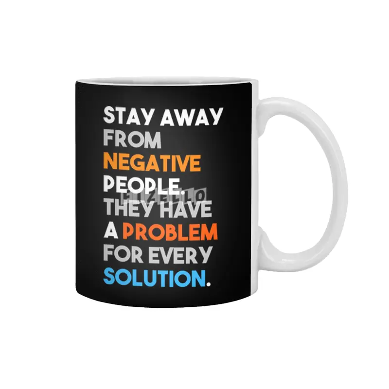 Stay Away From Negative People They Have A Problem For Every Solution Beyaz Kupa