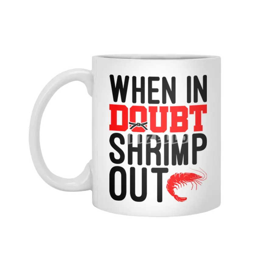 When In Doubt Shrimp Out Jiu Jitsu BJJ Martial Arts Beyaz Kupa