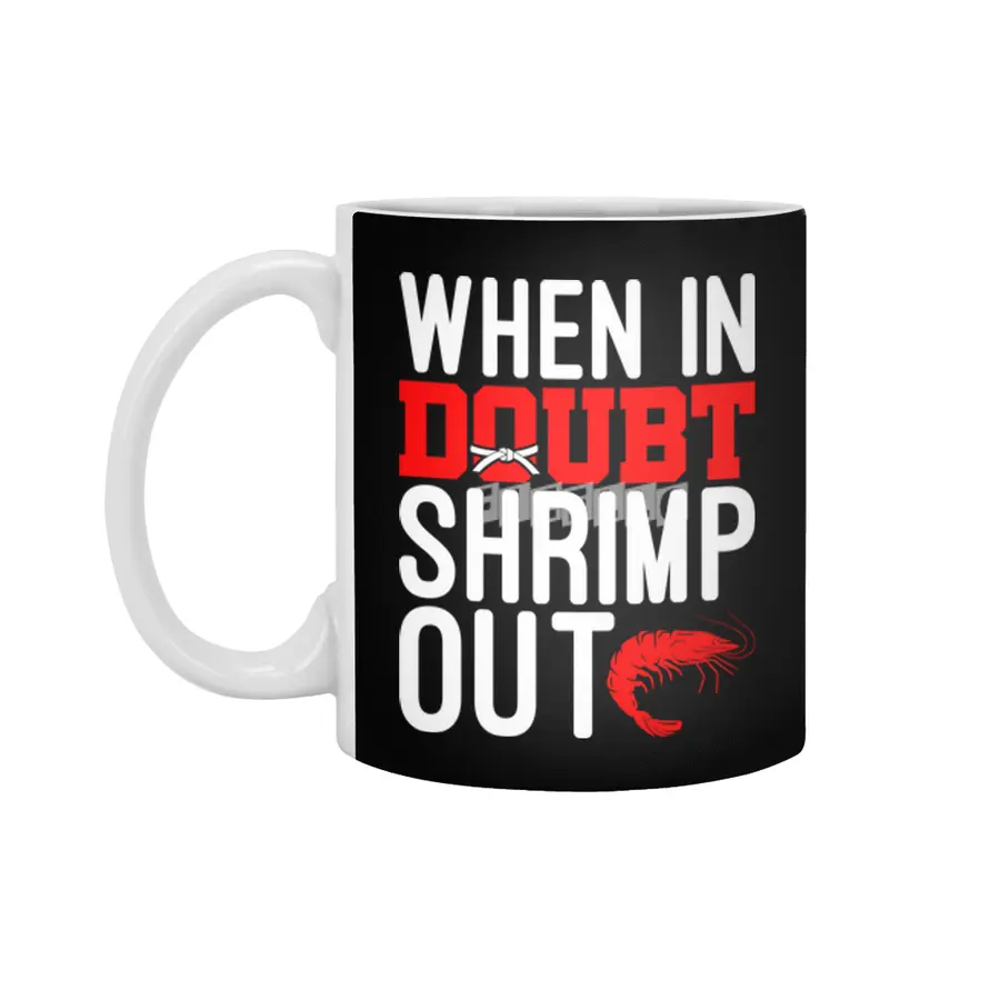 When In Doubt Shrimp Out Jiu Jitsu BJJ Martial Arts Beyaz Kupa